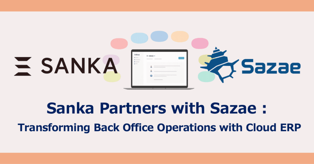Sanka Partners with Sazae : Transforming Back Office Operations with Cloud ERP